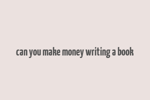 can you make money writing a book