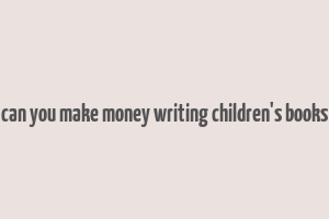 can you make money writing children's books