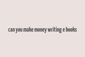 can you make money writing e books