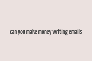 can you make money writing emails