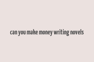 can you make money writing novels