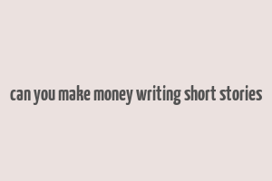 can you make money writing short stories