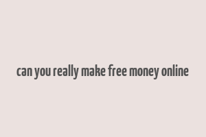 can you really make free money online