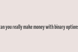 can you really make money with binary options