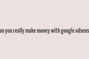 can you really make money with google adsense