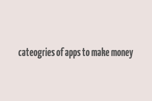 cateogries of apps to make money