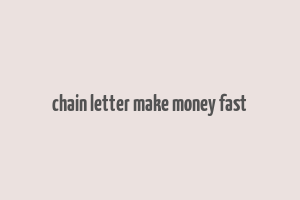 chain letter make money fast