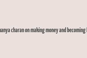 chaithanya charan on making money and becoming happy