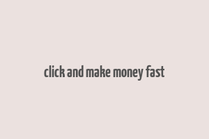 click and make money fast