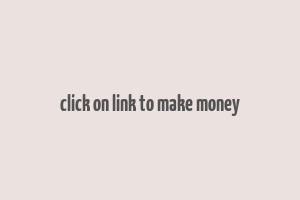 click on link to make money