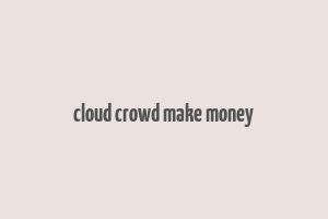 cloud crowd make money