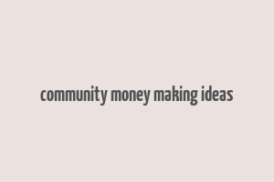 community money making ideas