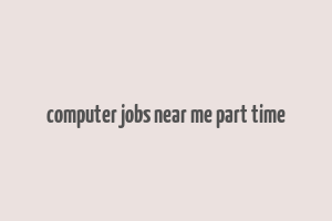 computer jobs near me part time