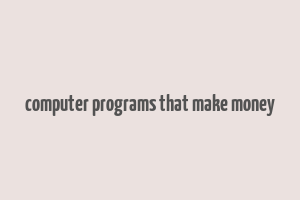 computer programs that make money