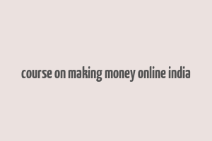 course on making money online india