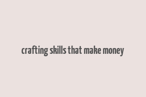 crafting skills that make money