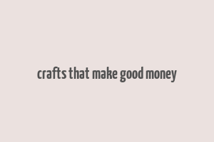 crafts that make good money