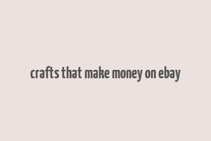 crafts that make money on ebay