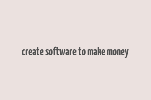 create software to make money