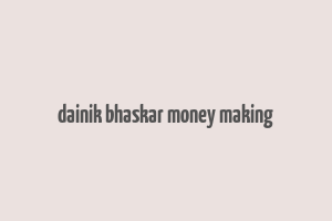 dainik bhaskar money making