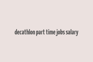 decathlon part time jobs salary