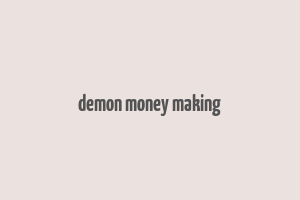 demon money making