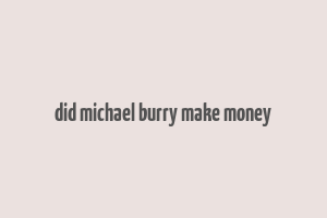 did michael burry make money