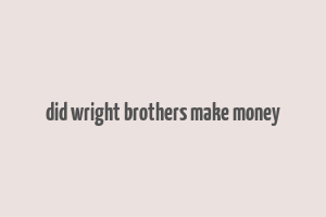 did wright brothers make money