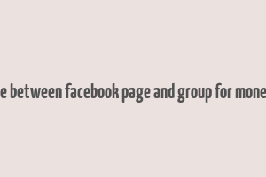 difference between facebook page and group for money making