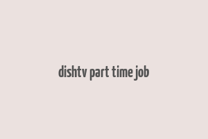 dishtv part time job