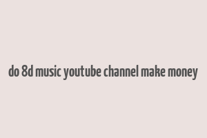 do 8d music youtube channel make money