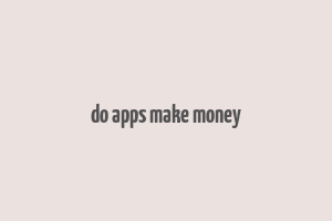 do apps make money