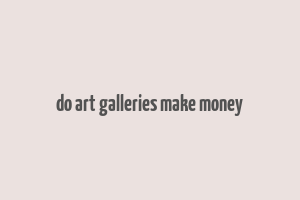 do art galleries make money