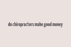 do chiropractors make good money