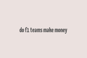 do f1 teams make money