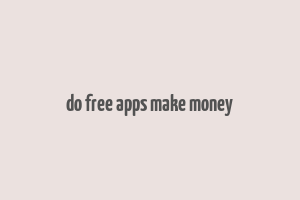 do free apps make money