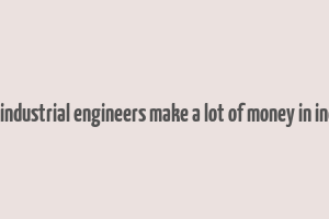 do industrial engineers make a lot of money in india