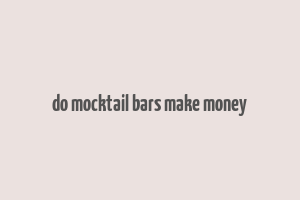 do mocktail bars make money