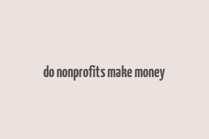 do nonprofits make money