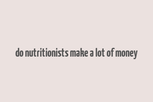 do nutritionists make a lot of money