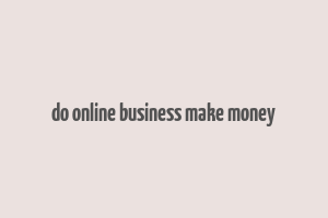 do online business make money