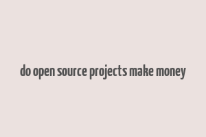 do open source projects make money