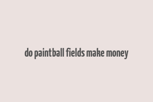 do paintball fields make money