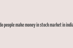 do people make money in stock market in india