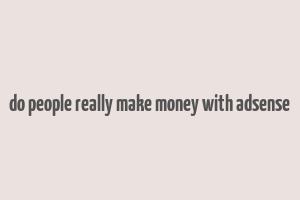 do people really make money with adsense