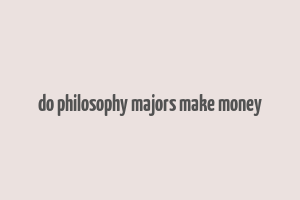 do philosophy majors make money