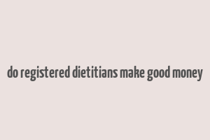 do registered dietitians make good money