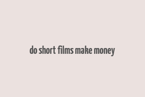 do short films make money