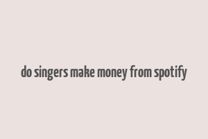 do singers make money from spotify