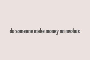 do someone make money on neobux